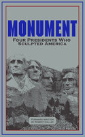 Monument: Four Presidents Who Sculpted America - Robert Dallek