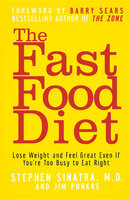 The Fast Food Diet: Lose Weight and Feel Great Even If You're Too Busy to Eat Right - Stephen T. Sinatra, Jim Punkre