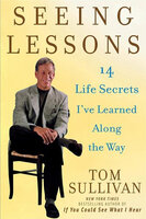 Seeing Lessons: 14 Life Secrets I've Learned Along the Way - Tom Sullivan