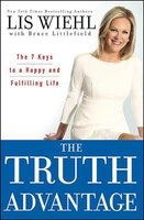 The Truth Advantage: The 7 Keys to a Happy and Fulfilling Life - Lis Wiehl