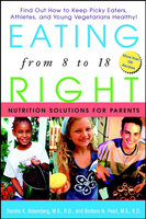 Eating Right from 8 to 18: Nutrition Solutions for Parents - Sandra K. Nissenberg, Barbara N. Pearl