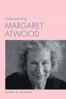 Understanding Margaret Atwood - Donna M. Bickford