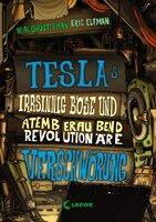 Teslas irrsinnig böse und atemberaubend revolutionäre Verschwörung (Band 2): Humorvolle Abenteuergeschichte für Jungen und Mädchen ab 11 Jahre - Neal Shusterman, Eric Elfman