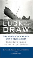 The Luck of the Draw: The Memoir of a World War II Submariner: From Savo Island to the Silent Service - John Bruning, C. Kenneth Ruiz