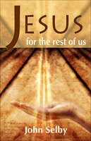 Jesus for the Rest of Us - John Selby