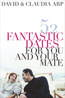 52 Fantastic Dates for You and Your Mate - David Arp, Claudia Arp