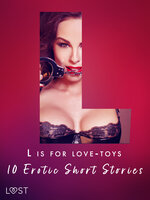 L is for Love-toys - 10 Erotic Short Stories - Malva B., Sara Olsson, Sarah Schmidt, Lisa Vild, Malin Edholm, Sarah Skov, Beatrice Nielsen, My Lemon, Andrea Hansen, Chrystelle LeRoy