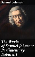 The Works of Samuel Johnson: Parlimentary Debates I - Samuel Johnson