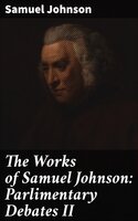 The Works of Samuel Johnson: Parlimentary Debates II - Samuel Johnson