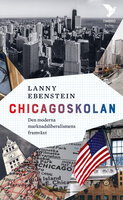 Chicagoskolan : den moderna marknadsliberalismens framväxt - Lanny Ebenstein
