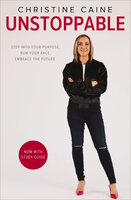 Unstoppable: Step into Your Purpose, Run Your Race, Embrace the Future - Christine Caine