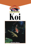 The Koi: An Owner's Guide to a Happy Healthy Fish - Gregory Skomal