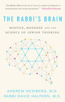 The Rabbi’s Brain: Mystics, Moderns and the Science of Jewish Thinking - David Halpern, Andrew Newberg