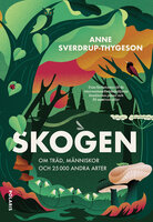 Skogen: Träd, människor och 25 000 andra arter - Anne Sverdrup-Thygeson