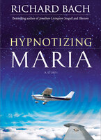 Hypnotizing Maria: A Story - Richard Bach