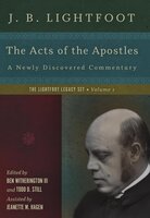 The Acts of the Apostles: A Newly Discovered Commentary - J. B. Lightfoot