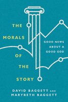 The Morals of the Story: Good News About a Good God - David Baggett, Marybeth Baggett