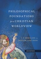 Philosophical Foundations for a Christian Worldview - J. P. Moreland, William Lane Craig