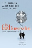 The God Conversation: Using Stories and Illustrations to Explain Your Faith - Tim Muehlhoff, J. P. Moreland