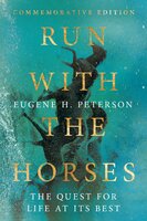 Run with the Horses: The Quest for Life at Its Best - Eugene H. Peterson