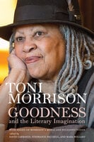 Goodness and the Literary Imagination: Harvard's 95th Ingersoll Lecture with Essays on Morrison's Moral and Religious Vision - Toni Morrison