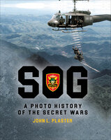 SOG: A Photo History of the Secret Wars - John L. Plaster