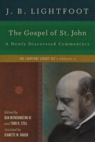 The Gospel of St. John: A Newly Discovered Commentary - J. B. Lightfoot