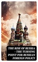 The Rise of Russia - The Turning Point for Russian Foreign Policy - Strategic Studies Institute, Federal Bureau of Investigation, Department of Homeland Security, Keir Giles, R. Evan Ellis