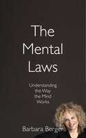 The Mental Laws: Understanding the Way the Mind Works - Barbara Berger