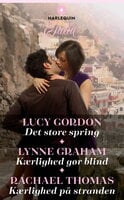 Det store spring / Kærlighed gør blind / Kærlighed på stranden - Lucy Gordon, Lynne Graham, Rachael Thomas