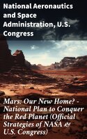 Mars: Our New Home? - National Plan to Conquer the Red Planet (Official Strategies of NASA & U.S. Congress) - U.S. Congress, National Aeronautics and Space Administration