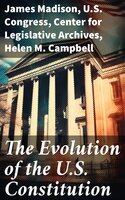 The Evolution of the U.S. Constitution - Helen M. Campbell, U.S. Congress, Center for Legislative Archives, James Madison
