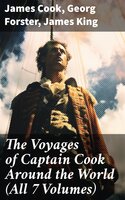 The Voyages of Captain Cook Around the World (All 7 Volumes) - James King, Georg Forster, James Cook