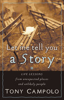 Let Me Tell You a Story: Life Lessons from Unexpected Places and Unlikely People - Tony Campolo