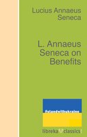 L. Annaeus Seneca on Benefits - Lucius Annaeus Seneca