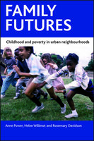 Family futures: Childhood and poverty in urban neighbourhoods - Rosemary Davidson, Anne Power, Helen Willmot