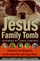 The Jesus Family Tomb: The Discovery, the Investigation, and the Evidence that Could Change History - Simcha Jacobovici, Charles Pellegrino
