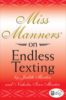Miss Manners: On Endless Texting - Judith Martin, Nicholas Ivor Martin