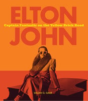 Elton John: Captain Fantastic on the Yellow Brick Road - Gillian G. Gaar