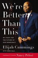 We're Better Than This: My Fight for the Future of Our Democracy - James Dale, Elijah Cummings