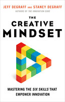The Creative Mindset: Mastering the Six Skills That Empower Innovation - Staney DeGraff, Jeff DeGraff