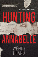 Hunting Annabelle: A Novel - Wendy Heard