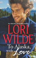 To Alaska, with Love - Lori Wilde