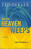 When Heaven Weeps: A Novel - Ted Dekker