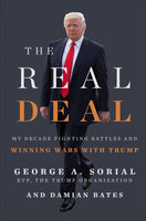 The Real Deal: My Decade Fighting Battles and Winning Wars with Trump - Damian Bates, George A. Sorial