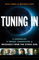 Tuning In: A Journalist, 6 Trance Channelers & Messages from the Other Side - David Thomas, Matthiew Klinck