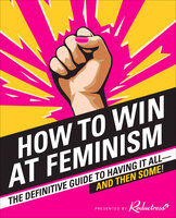 How to Win at Feminism: The Definitive Guide to Having It All—And Then Some! - Reductress