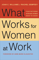 What Works for Women at Work: Four Patterns Working Women Need to Know - Joan C. Williams, Anne-Marie Slaughter, Rachel Dempsey