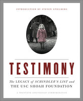 Testimony: The Legacy of Schindler's List and the USC Shoah Foundation - Steven Spielberg