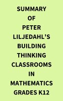 Summary of Peter Liljedahl's Building Thinking Classrooms in Mathematics Grades K12 - IRB Media